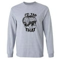 thumbnail image 1 of I'd Tap That Adult Long Sleeve T-shirt, 1 of 3