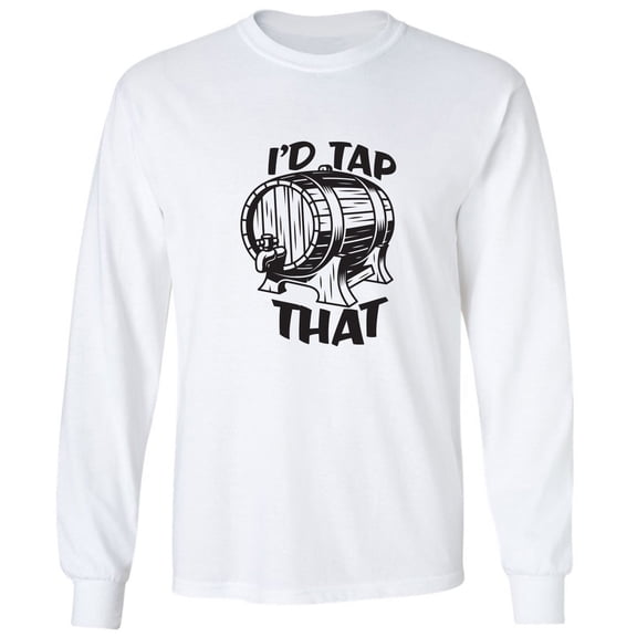 I'd Tap That Adult Long Sleeve T-shirt