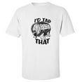 thumbnail image 1 of I'd Tap That Adult Short Sleeve T-shirt, 1 of 4