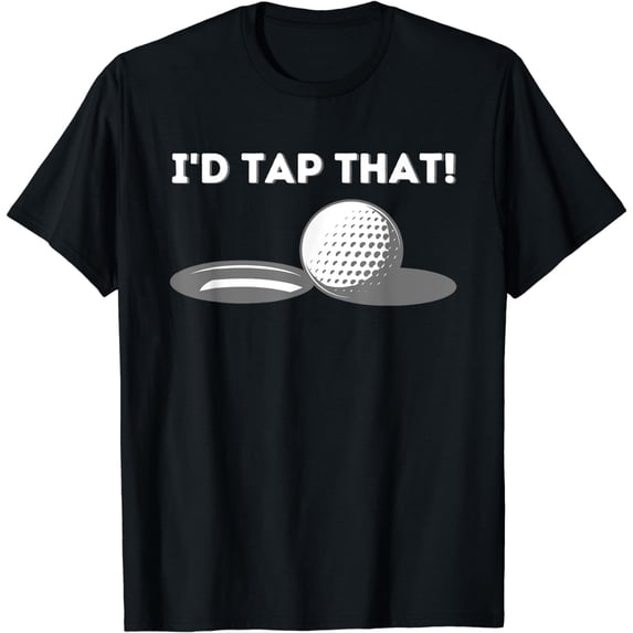 I'd Tap That - Golfing Lover & Golf Gift T-Shirt