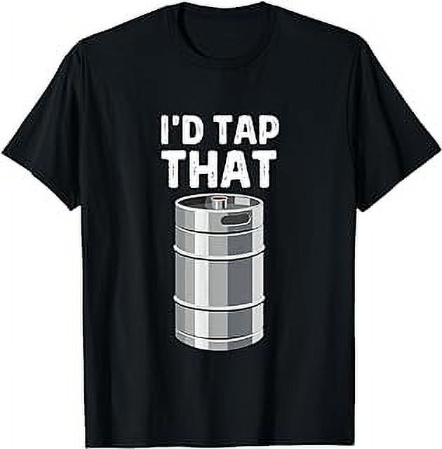 I'd Tap That Keg Funny Craft Beer Brewery Alcohol Drinking TShirt