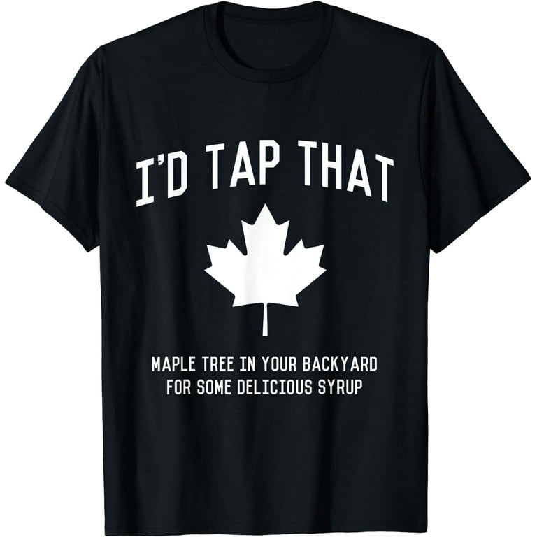 Maple Syrup Shirt Tap Maple Trees Tee: I'd Tap That