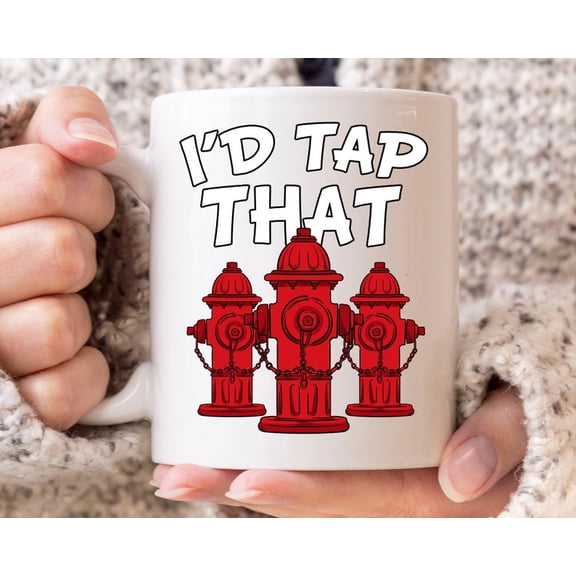 I'd Tap That Mug, Funny Firefighting Coffee Cup For FiR1eman, Cool Fire Hydrant Mug GifT1 Idea For M1en And WoM1en Firefighters