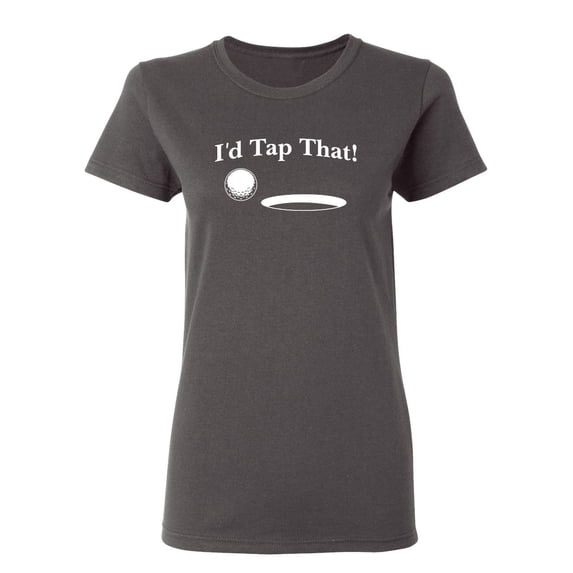 I'd Tap That Sarcastic Novelty Gift Idea Adult Humor Funny Women's Casual Tees