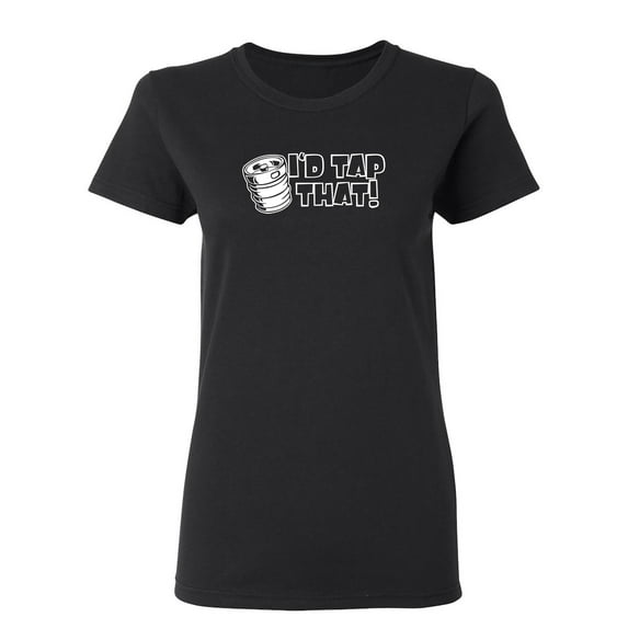 I'd Tap That Sarcastic Novelty Gift Idea Adult Humor Funny Women's Casual Tees