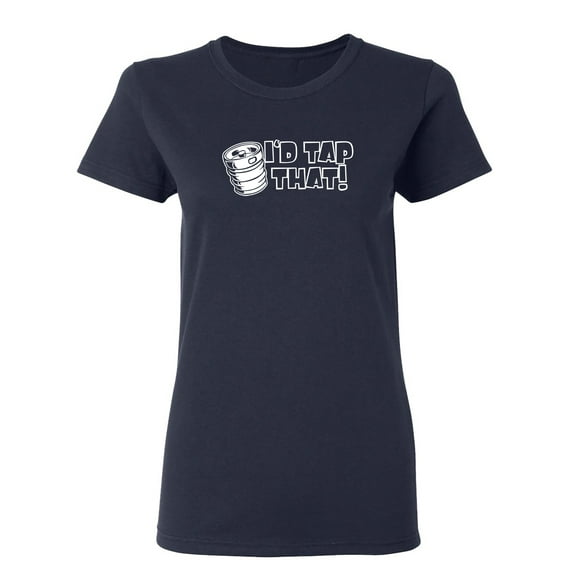 I'd Tap That Sarcastic Novelty Gift Idea Adult Humor Funny Women's Casual Tees