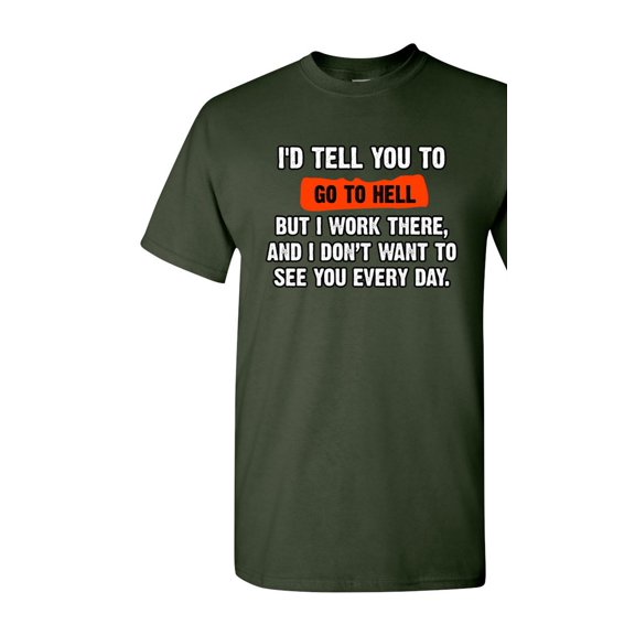 I'd Tell You To Go To Hell But I Work There Funny Humor DT Adult T-Shirt Tee