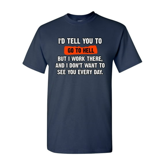I'd Tell You To Go To Hell But I Work There Funny Humor DT Adult T-Shirt Tee