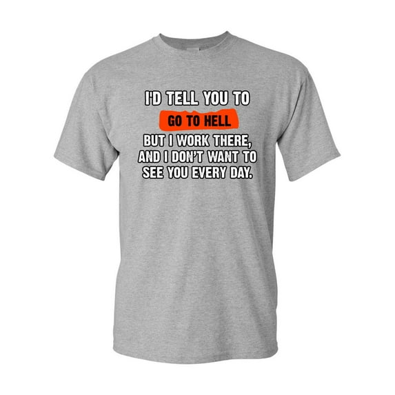 I'd Tell You To Go To Hell But I Work There Funny Humor DT Adult T-Shirt Tee