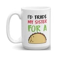 thumbnail image 1 of I'd Trade My Sister For A Taco Funny Sibling Rivalry Coffee & Tea Gift Mug, Room Décor, Items And Best Birthday Gifts For A Taco Lover Younger Sister, Older Brother Or Elder Adult Siblings (15oz), 1 of 4