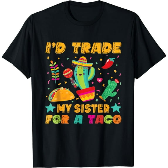 I'd Trade My Sister For A Taco Mexican Teacher Cinco de Mayo T-Shirt