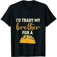 thumbnail image 1 of I'd Trady My Brother For A Tacos T-Shirt, 1 of 5
