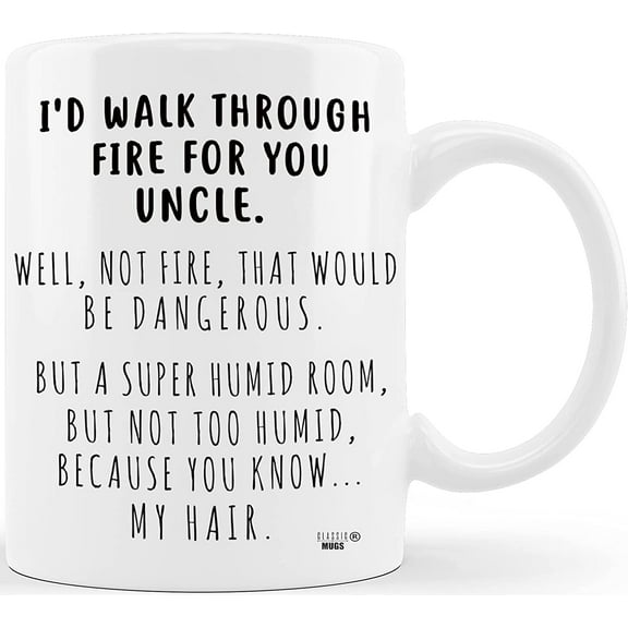 Id Walk Through Fire For You Uncle Funny Coffee Mug Fathers Day Gift for Uncle Gift for Uncles Tio Siblings Brothers from Niece Nephew Sister Aunt Mom Dad Novelty Gag Gift Christmas Birthday Tea Cup