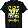 thumbnail image 1 of I'd give up on banana pudding dessert banana lover T-Shirt men and women can wear, black, white, gifts, 1 of 4