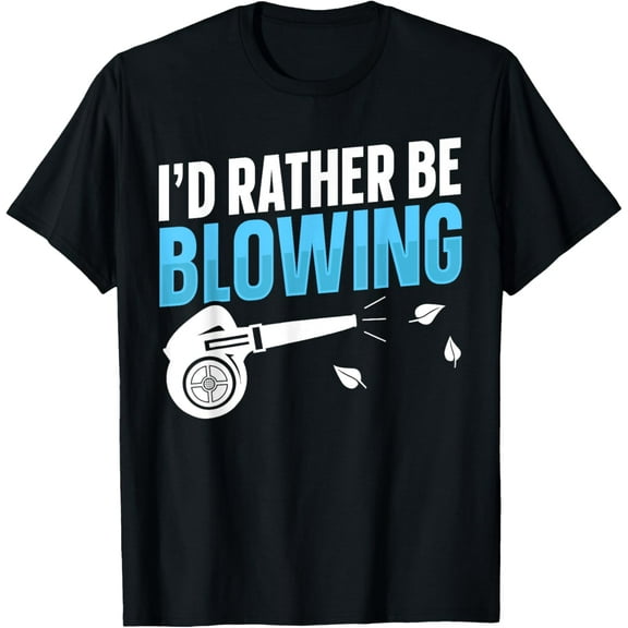 I'd rather be blowing Design for a Professional Leaf Blower T-Shirt men and women can wear, black, white, gifts