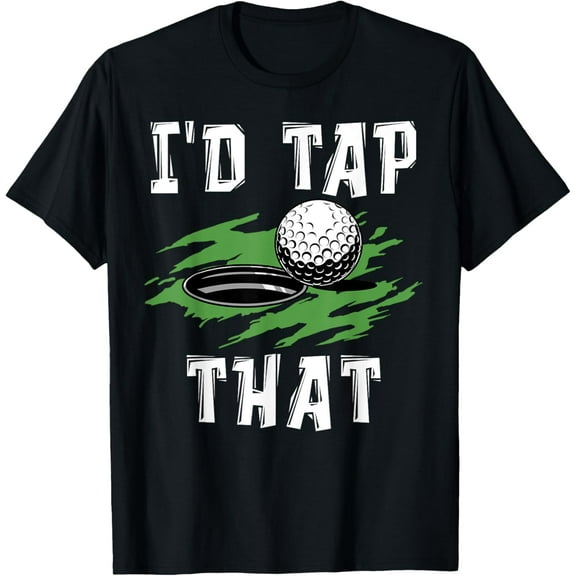 I'd tap that - funny golf for men adult humor sarcastic T-Shirt