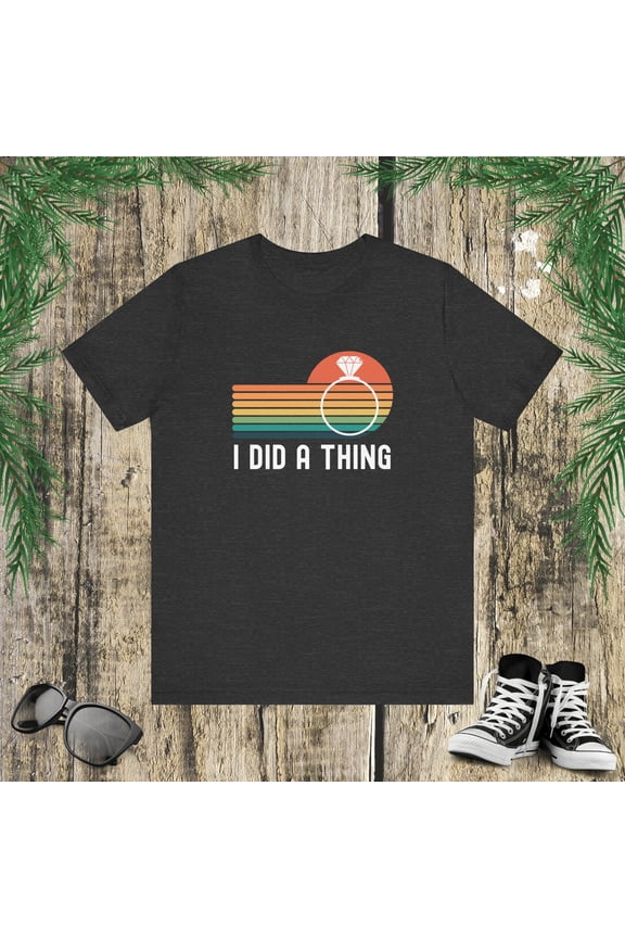 I did a thing funny engaged announcement cute Unisex T-shirt