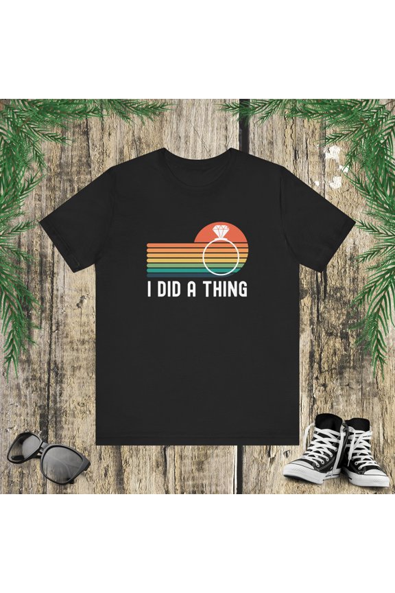 I did a thing funny engaged announcement cute Unisex T-shirt