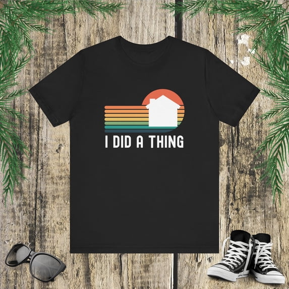 I did a thing funny new home owner/buyer announcement cute Unisex T-shirt