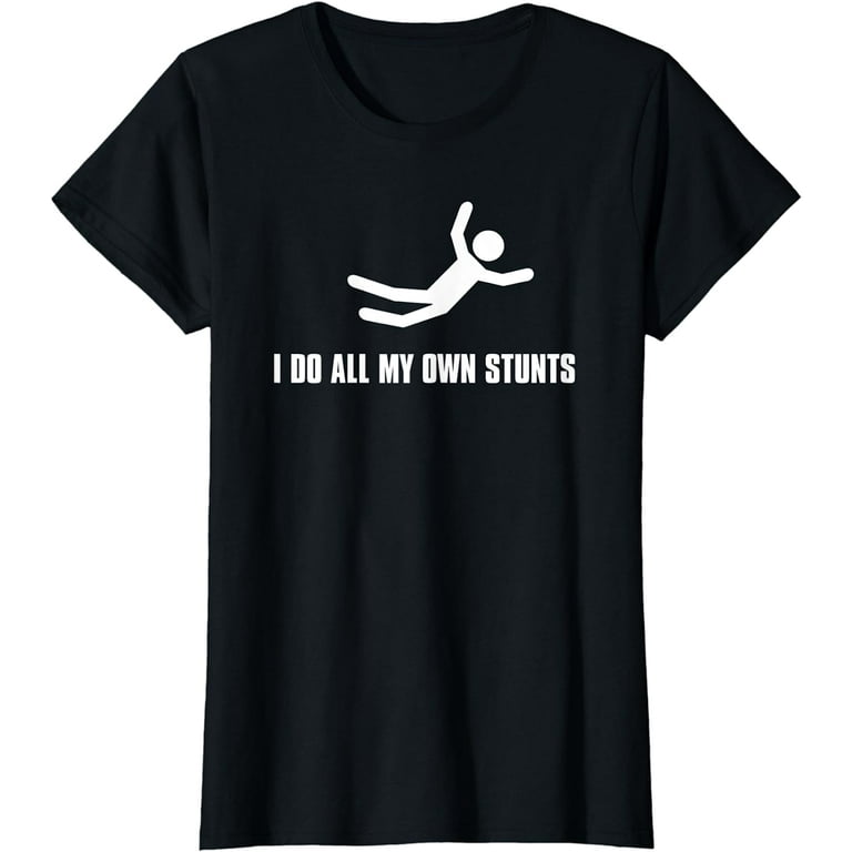 I Do All My Own Stunts Dark Tee Shirt Adult And Youth I Do All My Own Stunts Dark Tee Shirt Adult And Youth