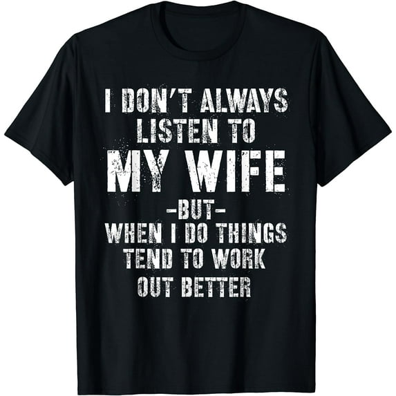 I don't always listen to my Wife but when I do Funny Husband T-Shirt Black Large