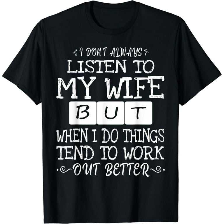 I Don't Always Listen To My Wife Funny Husband Shirt I Don't Always Listen To My Wife Funny Husband Shirt