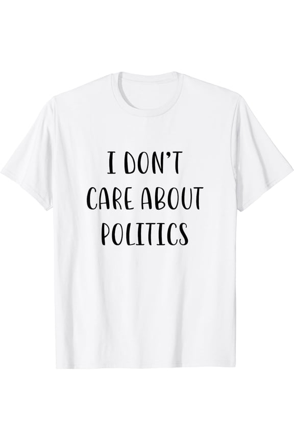 I don’t care about politics Funny Idea White Lie Party T-Shirt