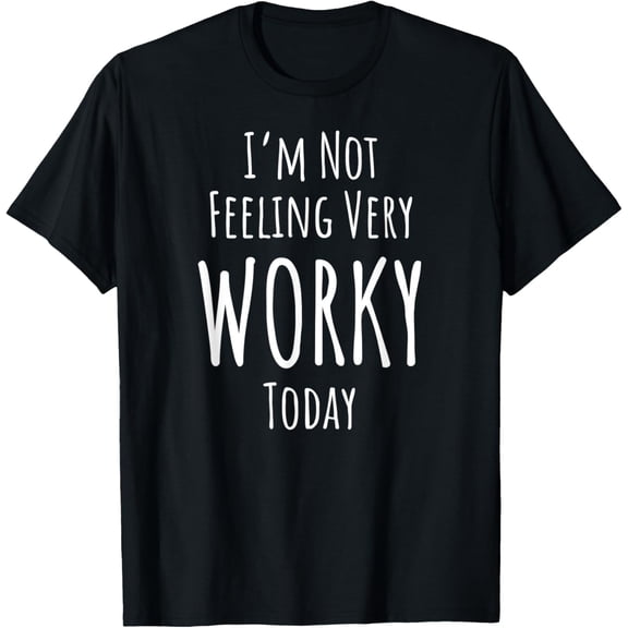 I don't feel very worky today dad work from home mom T-Shirt