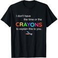 thumbnail image 1 of I don't have The Time or the crayons To explain this To You T-Shirt, 1 of 4