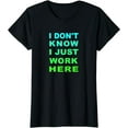 thumbnail image 1 of I don't know I just Work here T-Shirt, 1 of 3