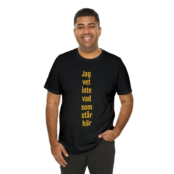 "I don't know what is written here" - T-shirt Unisex Jersey Tee