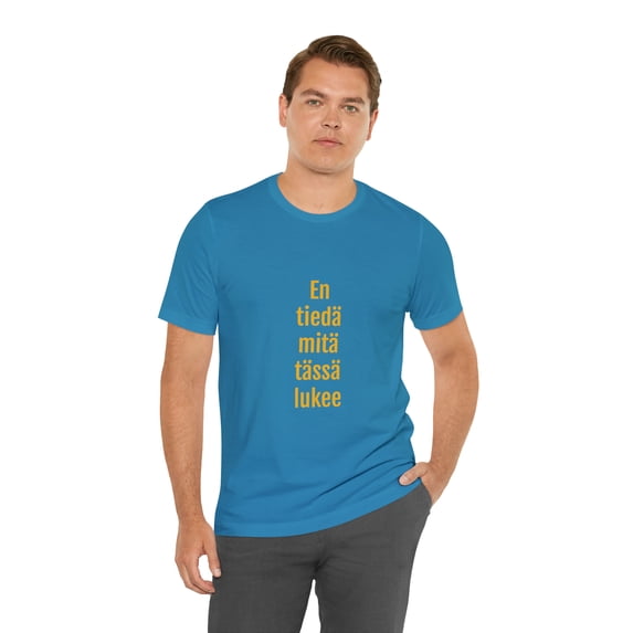 "I don't know what is written here" - T-shirt Unisex Jersey Tee