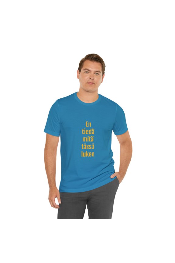 "I don't know what is written here" - T-shirt Unisex Jersey Tee