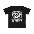 thumbnail image 1 of I don't like morning people, or mornings or people  Unisex T-shirt S-3XL, 1 of 2