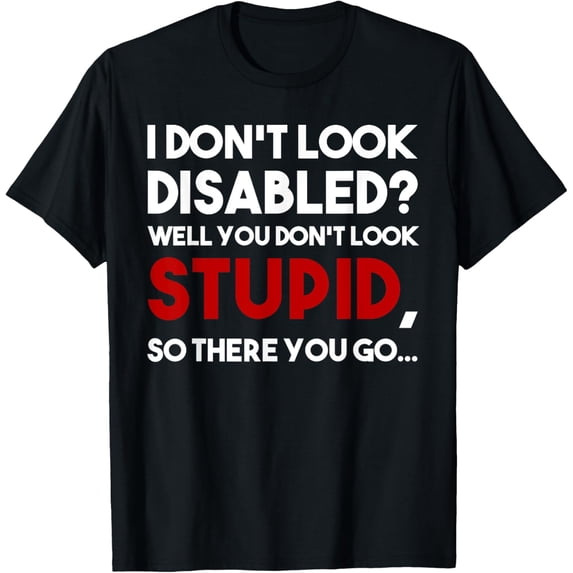 t-shirt I don't look disabled wheelchair amputee veteran handicapped T-Shirt.