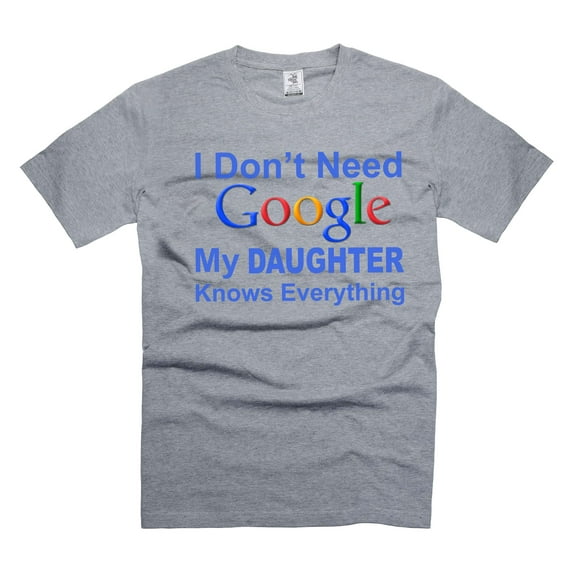 I don't need Google My Daughter Knows Everything Shirt Funny Daughter Shirt Gift For Parents (4X-Large Grey)