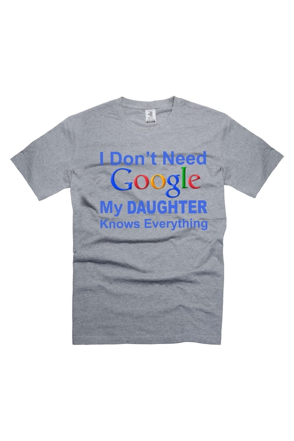 I don't need Google My Daughter Knows Everything Shirt Funny Daughter Shirt Gift For Parents (Small Grey)