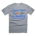 thumbnail image 1 of I don't need Google My Daughter Knows Everything Shirt Funny Daughter Shirt Gift For Parents (XX-Large Grey), 1 of 6