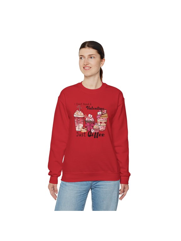 I don't need a Valentine, Just Coffee Sweatshirt