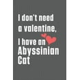 thumbnail image 1 of I don't need a valentine, I have a Abyssinian Cat: For Abyssinian Cat Fans (Paperback), 1 of 1