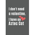 thumbnail image 1 of I don't need a valentine, I have a Aztec Cat: For Aztec Cat Fans, (Paperback), 1 of 1
