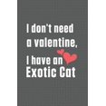 thumbnail image 1 of I don't need a valentine, I have a Exotic Cat: For Exotic Cat Fans (Paperback), 1 of 1