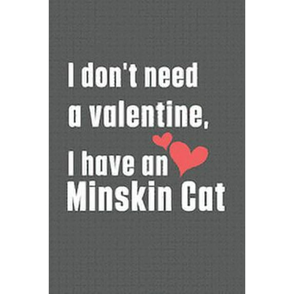 I don't need a valentine, I have a Minskin Cat: For Minskin Cat Fans, (Paperback)