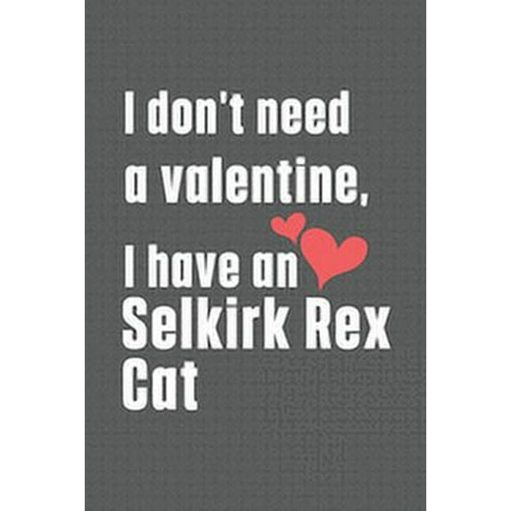 I don't need a valentine, I have a Selkirk Rex Cat: For Selkirk Rex Cat Fans (Paperback)