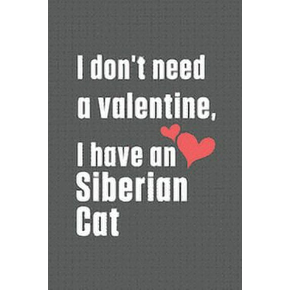 I don't need a valentine, I have a Siberian Cat: For Siberian Cat Fans, (Paperback)