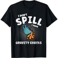 thumbnail image 1 of I don't spill, I make gravity checks - Clumsy T-Shirt, 1 of 4