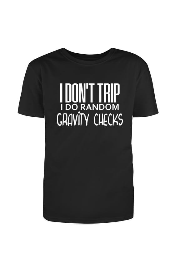 I don't trip I do random Gravity Checks Graphic Novelty Funny T Shirt Black Large