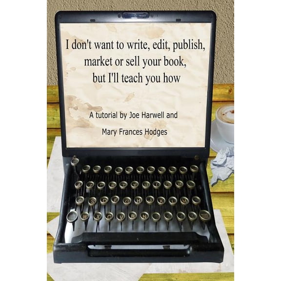 I don't want to write, edit, publish, market or sell your book, but I'll teach you how, (Paperback)