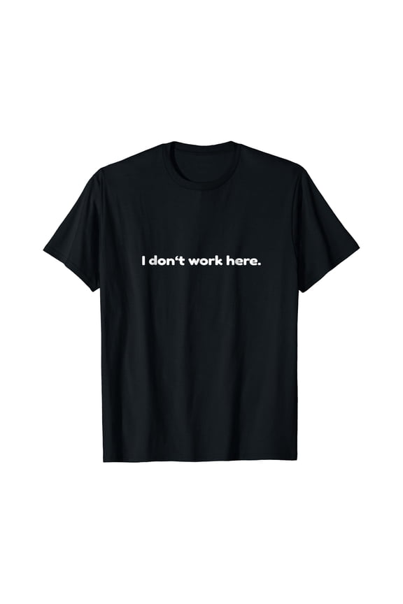 I don't work here - Funny Office T-Shirt
