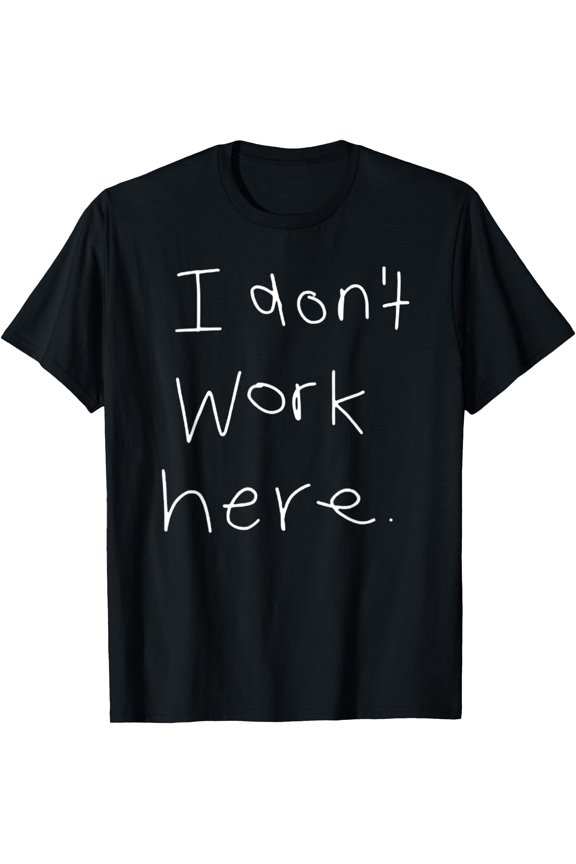 I don't work here T-Shirt